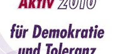 „Aktiv für Demokratie und Toleranz 2010“ vom 20. Juni bis 20. September 2010